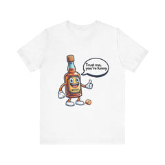 "Trust Me, You're Funny" T-Shirt